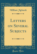 Letters on Several Subjects (Classic Reprint)