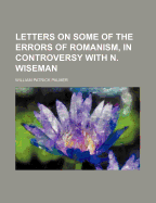 Letters on Some of the Errors of Romanism, in Controversy with N. Wiseman