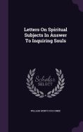 Letters On Spiritual Subjects In Answer To Inquiring Souls