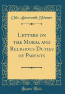 Letters on the Moral and Religious Duties of Parents (Classic Reprint)