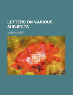 Letters on Various Subjects