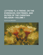 Letters to a Friend, on the Evidences, Doctrines, and Duties of the Christian Religion