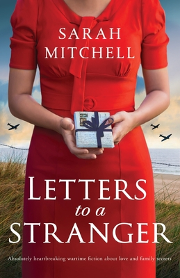 Letters to a Stranger: Absolutely heartbreaking wartime fiction about love and family secrets - Mitchell, Sarah
