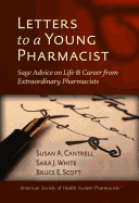 Letters to a Young Pharmacist: Sage Advice on Life & Career from Extraordinary Pharmacists