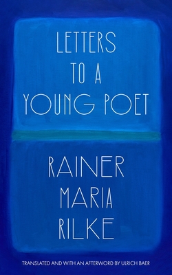 Letters to a Young Poet (Translated and with an Afterword by Ulrich Baer) - Rilke, Rainer Maria, and Baer, Ulrich (Translated by)