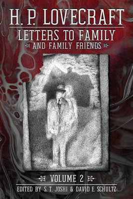 Letters to Family and Family Friends, Volume 2: 1926- 1936 - Lovecraft, H P, and Joshi, S T (Editor), and Schultz, David E (Editor)