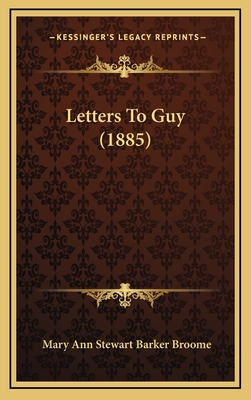 Letters to Guy (1885) - Broome, Mary Ann Stewart Barker