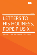 Letters to His Holiness, Pope Pius X