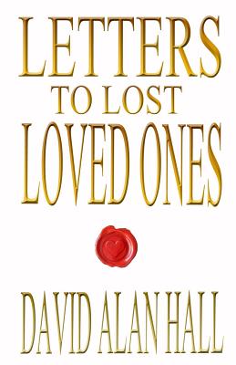 Letters to Lost Loved Ones - Hall, David Alan