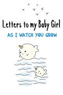 Letters to my Baby Girl as I watch you grow: Blank Lined Journal, 150 Pages, 6 x 9, Nice Gift to New Parents & Mothers Memories and Notes to your Little Ones Unicorn