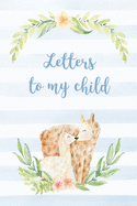 Letters to my child: A journal to write letters from parent to child - llama cover