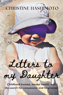 Letters to My Daughter: Childhood trauma, mental health, and the search for compassion and forgiveness