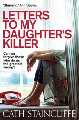 Letters To My Daughter's Killer - Staincliffe, Cath