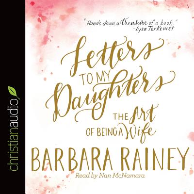 Letters to My Daughters: The Art of Being a Wife - Rainey, Barbara, and McNamara, Nan (Narrator)