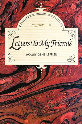 Letters To My Friends - Leffler, Holley Gene
