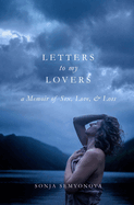 Letters to My Lovers: A Memoir on Sex, Love, & Loss