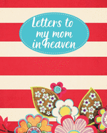 Letters To My Mom In Heaven: : Wonderful Mom Heart Feels Treasure Keepsake Memories Grief Journal Our Story Dear Mom For Daughters For Sons