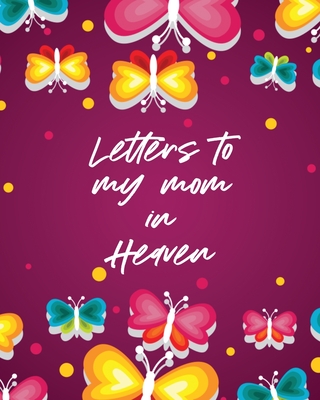 Letters To My Mom In Heaven: Wonderful Mom Heart Feels Treasure Keepsake Memories Grief Journal - Larson, Patricia