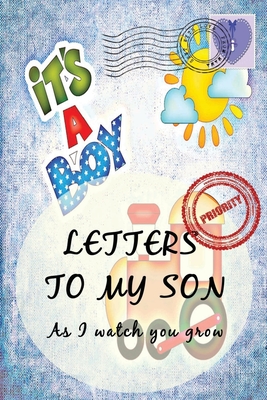 Letters To My Son As I Watch You Grow: Baby Shower Gift for Mommy Daddy to write their thoughts and feeling - Memory book to Little Boy - 6 x 9 Inch - Blanked Lined Journal with cute pictures - Train - The Artz Family