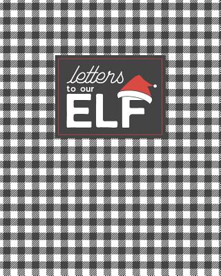 Letters to Our Elf: Cute Notebook for Kids to Write Letters or Draw Pictures for a Christmas Elf - Rain and Shine Design Co