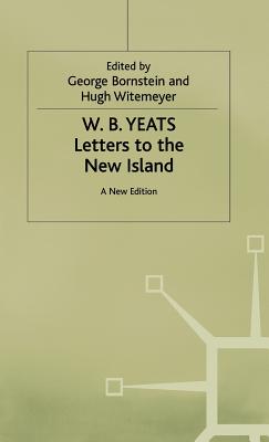 Letters to the New Island: A New Edition - Yeats, W.B., and Bornstein, George (Editor), and Witemeyer, Hugh (Editor)