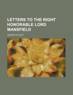 Letters to the Right Honorable Lord Mansfield - Stuart, Andrew