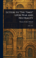 Letters to "The Times" Upon War and Neutrality