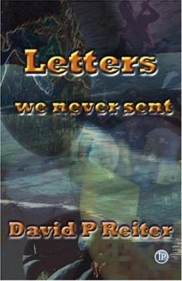 Letters We Never Sent - Reiter, David Philip