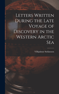 Letters Written During the Late Voyage of Discovery in the Western Arctic Sea