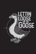 Lettin Loose on the Goose: Funny Waterfowl Hunting Journal for Men: Blank Lined Notebook for Bird Hunt Season