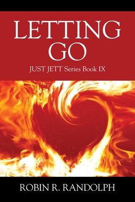 Letting Go: JUST JETT Series Book IX - Randolph, Robin R
