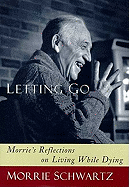 Letting Go: Morrie's Reflections on Living While Dying - Schwartz, Morrie