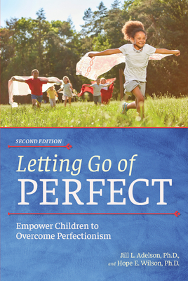 Letting Go of Perfect: Empower Children to Overcome Perfectionism - Adelson, Jill L, and Wilson, Hope E