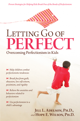 Letting Go of Perfect: Overcoming Perfectionism in Kids and Teens - Adelson, Jill, and Wilson, Hope