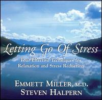 Letting Go of Stress: Four Effective Techniques For Relaxation and Stress Reduction - Steven Halpern / Dr. Emmett Miller