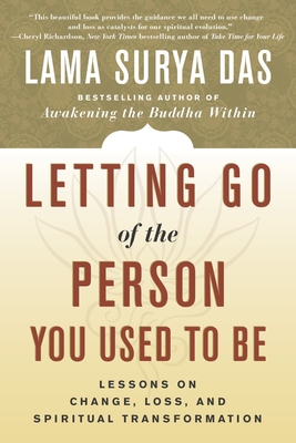Letting Go of the Person You Used to Be: Lessons on Change, Loss, and Spiritual Transformation - Das, Lama Surya