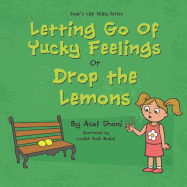 Letting Go of Yucky Feelings or Drop the Lemons