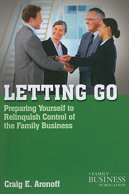 Letting Go: Preparing Yourself to Relinquish Control of the Family Business - Aronoff, C