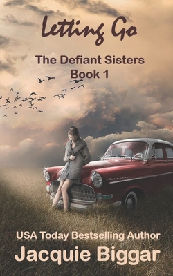 Letting Go: The Defiant Sisters- Book1 - Biggar, Jacquie