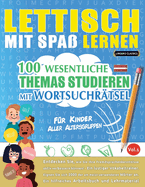 Lettisch Mit Spa Lernen - Fr Kinder: Aller Altersgruppen - 100 Wesentliche Themas Studieren Mit Wortsuchrtsel - Vol.1