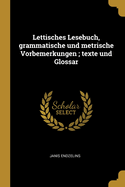 Lettisches Lesebuch, Grammatische Und Metrische Vorbemerkungen; Texte Und Glossar