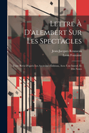 Lettre  D'alembert Sur Les Spectacles; Texte Revu D'aprs Les Anciennes ditions, Avec Une Introd. Et Des Notes