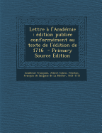 Lettre A L'Academie: Edition Publiee Conformement Au Texte de L'Edition de 1716