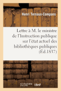 Lettre ? M. Le Ministre de l'Instruction Publique Sur l'?tat Actuel Des Biblioth?ques Publiques: de Paris