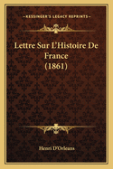 Lettre Sur L'Histoire de France (1861)