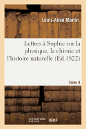 Lettres  Sophie Sur La Physique, La Chimie Et l'Histoire Naturelle. Tome 4