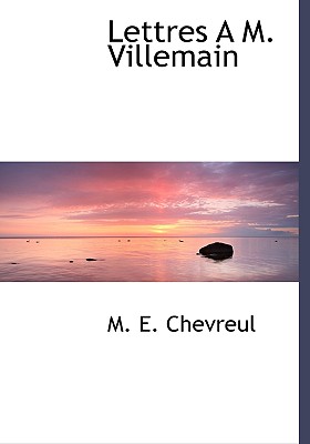Lettres A M. Villemain - Chevreul, M E