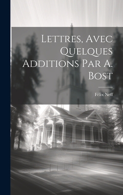 Lettres, Avec Quelques Additions Par A. Bost - Neff, F?lix