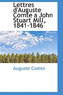 Lettres D'Auguste Comte a John Stuart Mill, 1841-1846