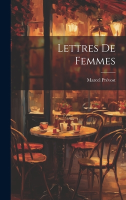 Lettres de Femmes - Pr?vost, Marcel